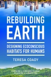 Rebuilding Earth: Designing Ecoconscious Habitats for Humans, Coady, Teresa