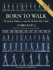 Born to Walk, Second Edition: Myofascial Efficiency and the Body in Movement, Earls, James
