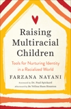 Raising Multiracial Children: Tools for Nurturing Identity in a Racialized World, Nayani, Farzana