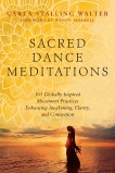 Sacred Dance Meditations: 365 Globally Inspired Movement Practices Enhancing Awakening, Clarity, and Connection, Walter, Carla