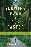 Slowing Down to Run Faster: A Sense-able Approach to Movement, Yu, Edward