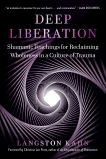 Deep Liberation: Shamanic Tools for Reclaiming Wholeness in a Culture of Trauma, Kahn, Langston