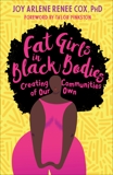 Fat Girls in Black Bodies: Creating Communities of Our Own, Cox, Joy Arlene Renee