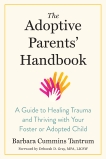 The Adoptive Parents' Handbook: A Guide to Healing Trauma and Thriving with Your Foster or Adopted Child, Tantrum, Barbara