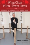 Wing Chun Plum Flower Posts: Advancing the Legwork of the Wooden Dummy, Belonoha, Wayne