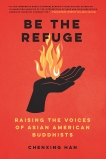 Be the Refuge: Raising the Voices of Asian American Buddhists, Han, Chenxing