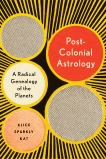 Postcolonial Astrology: Reading the Planets through Capital, Power, and Labor, Sparkly Kat, Alice