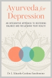 Ayurveda for Depression: An Integrative Approach to Restoring Balance and Reclaiming Your Health, Cardona-Sanclemente, L. Eduardo