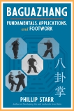 Baguazhang: Fundamentals, Applications, and Footwork, Starr, Phillip