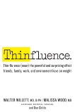Thinfluence: Thin-flu-ence (noun) the powerful and surprising effect friends, family, work, and environment have on weight, Wood, Malissa & Willett, Walter & Childs, Dan