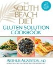 The South Beach Diet Gluten Solution Cookbook: 175 Delicious, Slimming, Gluten-Free Recipes, Agatston, Arthur