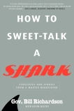 How to Sweet-Talk a Shark: Strategies and Stories from a Master Negotiator, Richardson, Bill & Bleyer, Kevin