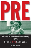 Pre: The Story of America's Greatest Running Legend, Steve Prefontaine, Jordan, Tom