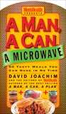 A Man, A Can, A Microwave: 50 Tasty Meals You Can Nuke in No Time: A Cookbook, Joachim, David & Editors of Men's Health Magazi