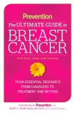 Prevention The Ultimate Guide to Breast Cancer: Your Essential Resource from Diagnosis to Treatment and Beyond, Goldman, Caren & Gemignani, Mary L.