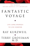 Fantastic Voyage: Live Long Enough to Live Forever, Grossman, Terry & Kurzweil, Ray