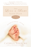 The Lull-A-Baby Sleep Plan: The Soothing, Superfast Way to Help Your New Baby Sleep Through the Night...and Prevent Sleep Problems Before They Develop, Tobin, Cathryn