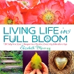 Living Life in Full Bloom: 120 Daily Practices to Deepen Your Passion, Creativity & Relationships, Murray, Elizabeth