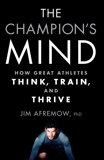 The Champion's Mind: How Great Athletes Think, Train, and Thrive, Afremow, Jim