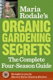 Maria Rodale's Organic Gardening Secrets: The Complete Four Season Guide, Rodale, Maria