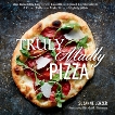 Truly Madly Pizza: One Incredibly Easy Crust, Countless Inspired Combinations & Other Tidbits to Make Pizza a Nightly Affair: A Cookbook, Lenzer, Suzanne