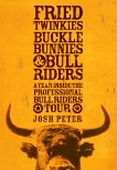 Fried Twinkies, Buckle Bunnies, & Bull Riders: A Year Inside the Professional Bull Riders Tour, Peter, Josh