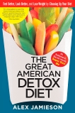 The Great American Detox Diet: Feel Better, Look Better, and Lose Weight by Cleaning Up Your Diet, Jamieson, Alex