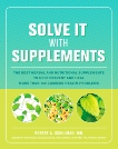 Solve It with Supplements: The Best Herbal and Nutritional Supplements to Help Prevent and Heal More than 100 Common Health Problems, Schulman, Robert & Dean, Carolyn