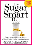 The Sugar Smart Diet: Stop Cravings and Lose Weight While Still Enjoying the Sweets You Love!, Alexander, Anne & VanTine, Julia