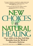 New Choices In Natural Healing: Over 1,800 Of The Best Self-Help Remedies From The World Of Alternative Medicine, Gottlieb, Bill