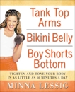 Tank Top Arms, Bikini Belly, Boy Shorts Bottom: Tighten and Tone Your Body in as Little as 10 Minutes a Day, Lessig, Minna