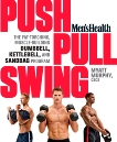 Men's Health Push, Pull, Swing: The Fat-Torching, Muscle-Building Dumbbell, Kettlebell & Sandbag Program, Murphy, Myatt & Editors of Men's Health Magazi