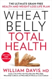 Wheat Belly Total Health: The Ultimate Grain-Free Health and Weight-Loss Life Plan, Davis, William