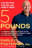 5 Pounds: The Breakthrough 5-Day Plan to Jump-Start Rapid Weight Loss (and Never Gain It Back!), Pasternak, Harley