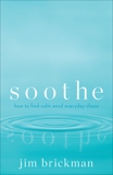 Soothe: How To Find Calm Amid Everyday Chaos, Brickman, Jim