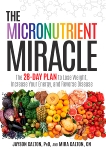 The Micronutrient Miracle: The 28-Day Plan to Lose Weight, Increase Your Energy, and Reverse Disease, Calton, Mira & Calton, Jayson