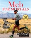 Meb For Mortals: How to Run, Think, and Eat like a Champion Marathoner, Keflezighi, Meb & Douglas, Scott