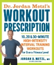 Dr. Jordan Metzl's Workout Prescription: 10, 20 & 30-minute high-intensity interval training workouts for every fitness level, Metzl, Jordan & Zimmerman, Mike