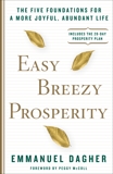 Easy Breezy Prosperity: The Five Foundations for a More Joyful, Abundant Life, Dagher, Emmanuel