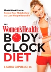 The Women's Health Body Clock Diet: The 6-Week Plan to Reboot Your Metabolism and Lose Weight Naturally, Editors of Women's Health Maga & Cipullo, Laura