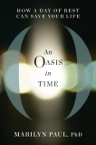 An Oasis in Time: How a Day of Rest Can Save Your Life, Paul, Marilyn