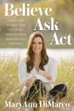 Believe, Ask, Act: Divine Steps to Raise Your Intuition, Create Change, and Discover Happiness, Dimarco, Maryann