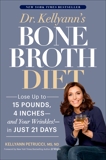 Dr. Kellyann's Bone Broth Diet: Lose Up to 15 Pounds, 4 Inches--and Your Wrinkles!--in Just 21 Days, Petrucci, Kellyann