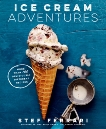 Ice Cream Adventures: More Than 100 Deliciously Different Recipes: A Cookbook, Ferrari, Stef