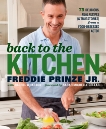 Back to the Kitchen: 75 Delicious, Real Recipes (& True Stories) from a Food-Obsessed Actor : A Cookbook, Wharton, Rachel & Prinze, Freddie