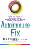 The Autoimmune Fix: How to Stop the Hidden Autoimmune Damage That Keeps You Sick, Fat, and Tired Before It Turns Into Disease, O'Bryan, Tom