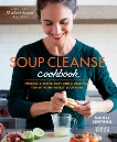 Soup Cleanse Cookbook: Embrace a Better Body and a Healthier You with the Weekly Soup Plan, Centeno, Nicole