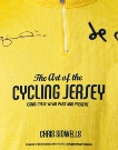 The Art of the Cycling Jersey: Iconic Cycle Wear Past and Present, Sidwells, Chris