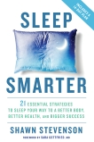 Sleep Smarter: 21 Essential Strategies to Sleep Your Way to A Better Body, Better Health, and Bigger Success, Stevenson, Shawn