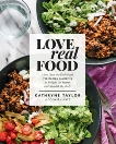 Love Real Food: More Than 100 Feel-Good Vegetarian Favorites to Delight the Senses and Nourish the Body: A Cookbook, Taylor, Kathryne